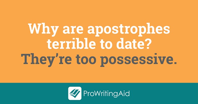 Why are apostrophes terrible to date? They're too possessive