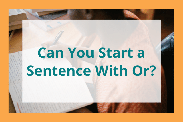 Can you start a sentence with or?